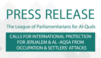 LP4Q CALLS FOR INTERNATIONAL PROTECTION FOR JERUALEM & AL -AQSA FROM OCCUPATION & SETTLERS' ATTACKS
